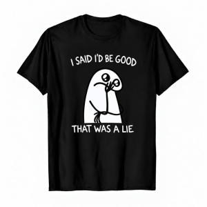 I Said I'd Be Good That Was A Lie Cute Cartoon Graphic Tee, Funny Sarcastic Meme Style Shirt for Teens Adults Men Women, Short Sleeve Printed T-Shirt